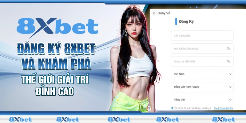 Đăng ký 8xbet và khám phá ngay thế giới giải trí đỉnh cao