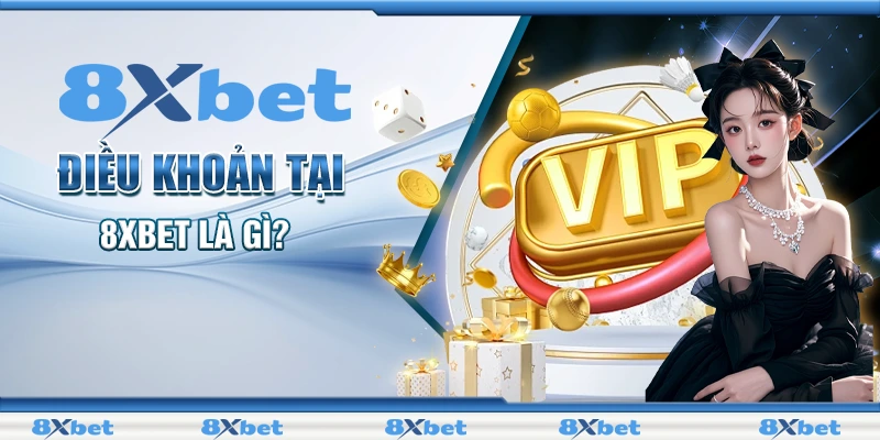 Điều khoản tại 8XBET là gì?