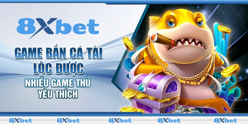 Game bắn cá tài lộc được nhiều game thủ yêu thích