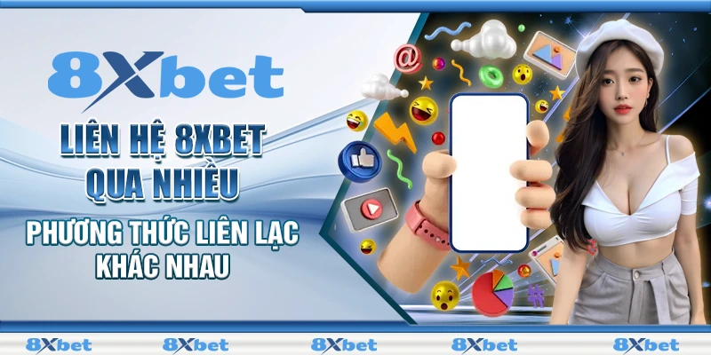 Liên hệ 8XBET qua nhiều phương thức liên lạc khác nhau