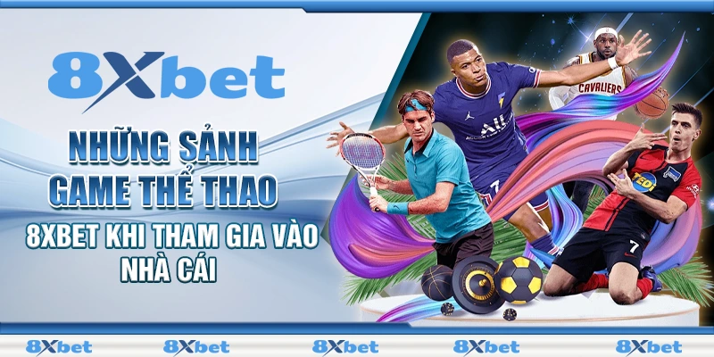 Những sảnh game thể thao 8xbet khi tham gia vào nhà cái