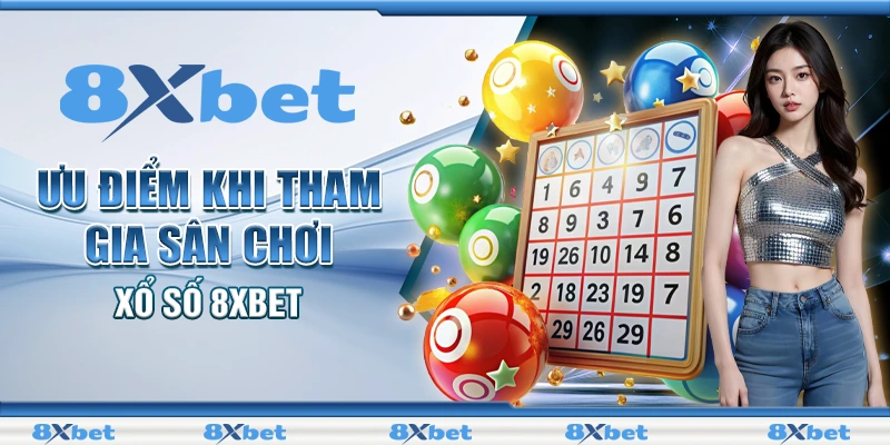 Ưu điểm khi tham gia sân chơi xổ số 8XBET