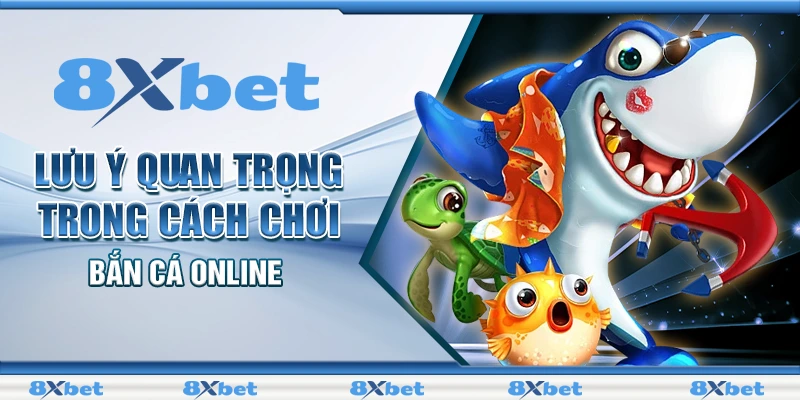 Lưu ý quan trọng trong cách chơi bắn cá Online