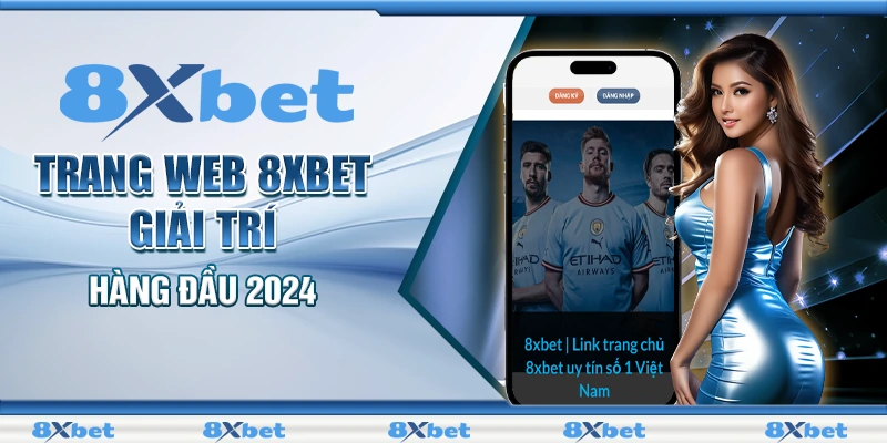 Trang web 8XBET giải trí hàng đầu 2024