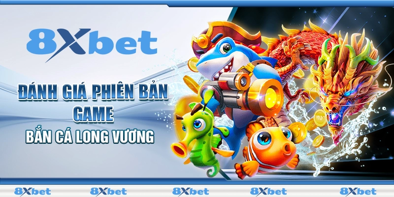 Đánh giá phiên bản game bắn cá Long Vương